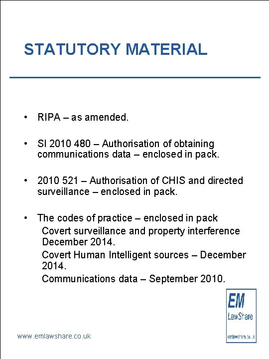 STATUTORY MATERIAL • RIPA – as amended. • SI 2010 480 – Authorisation of