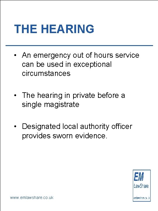 THE HEARING • An emergency out of hours service can be used in exceptional