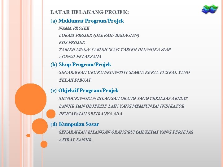 LATAR BELAKANG PROJEK: (a) Maklumat Program/Projek NAMA PROJEK LOKASI PROJEK (DAERAH/ BAHAGIAN) KOS PROJEK