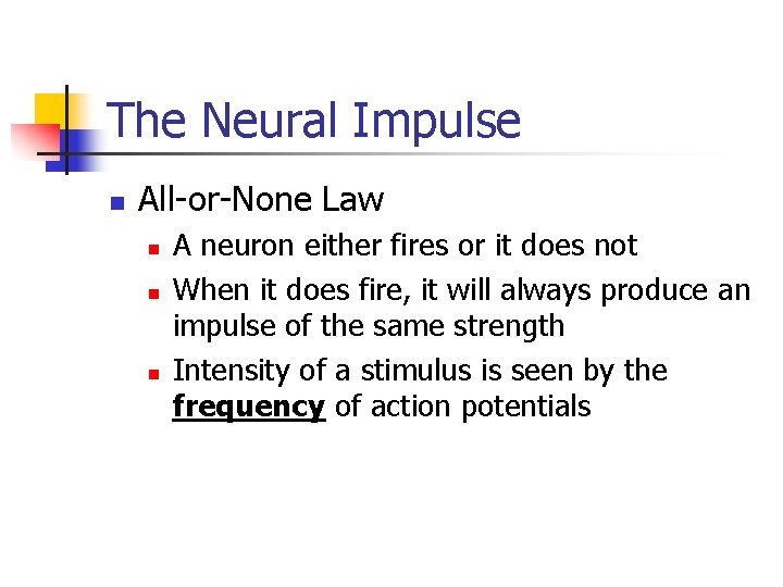 The Neural Impulse n All-or-None Law n n n A neuron either fires or