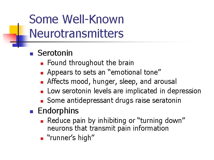 Some Well-Known Neurotransmitters n Serotonin n n n Found throughout the brain Appears to