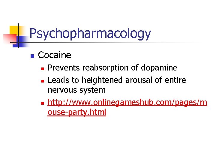 Psychopharmacology n Cocaine n n n Prevents reabsorption of dopamine Leads to heightened arousal