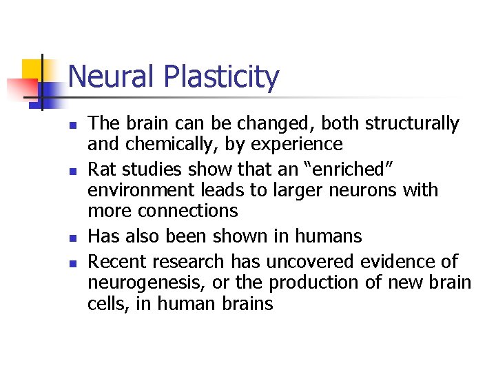 Neural Plasticity n n The brain can be changed, both structurally and chemically, by