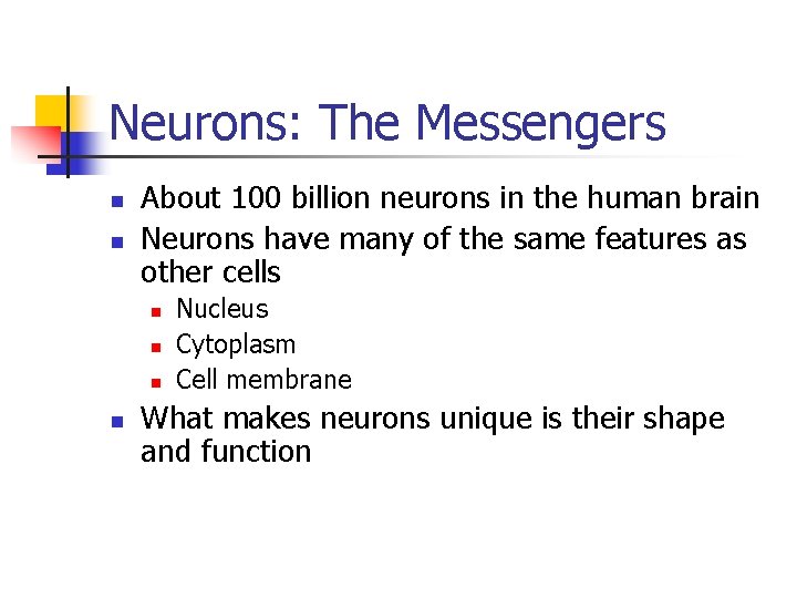 Neurons: The Messengers n n About 100 billion neurons in the human brain Neurons
