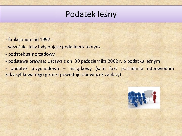 Podatek leśny - funkcjonuje od 1992 r. - wcześniej lasy były objęte podatkiem rolnym