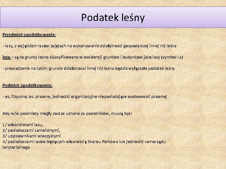 Podatek leśny Przedmiot opodatkowania: - lasy, z wyjątkiem lasów zajętych na wykonywanie działalności gospodarczej