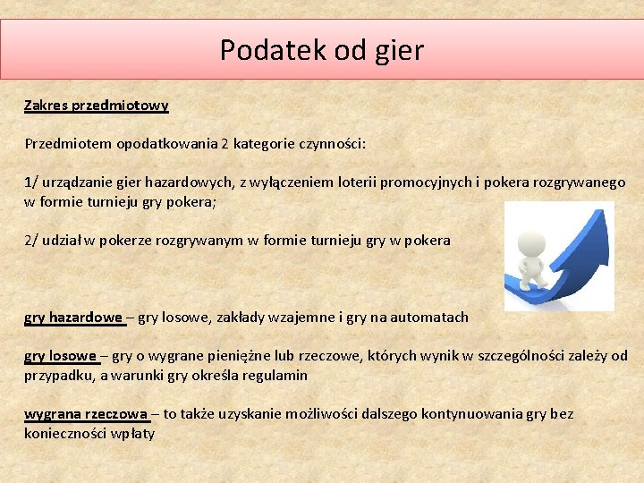 Podatek od gier Zakres przedmiotowy Przedmiotem opodatkowania 2 kategorie czynności: 1/ urządzanie gier hazardowych,