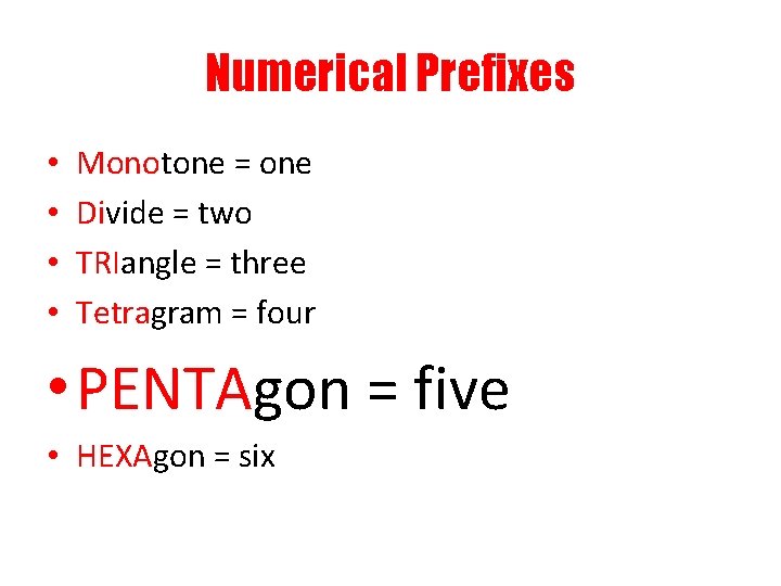 Numerical Prefixes • • Monotone = one Divide = two TRIangle = three Tetragram