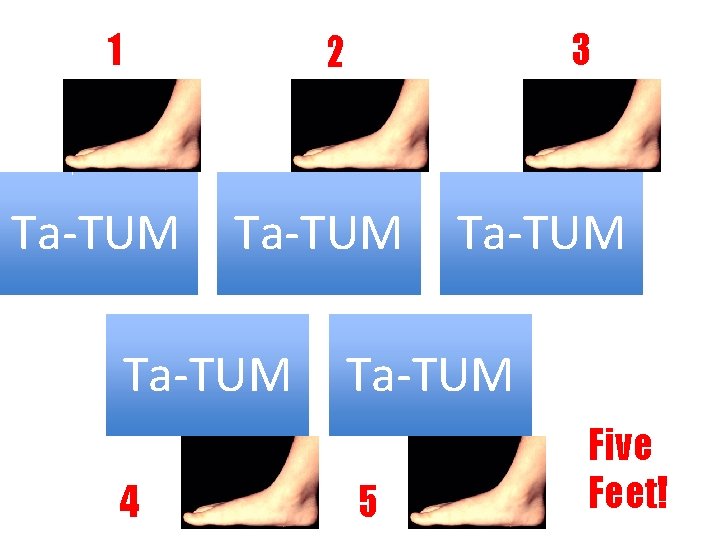 1 Ta-TUM 4 3 2 Ta-TUM 5 Five Feet! 