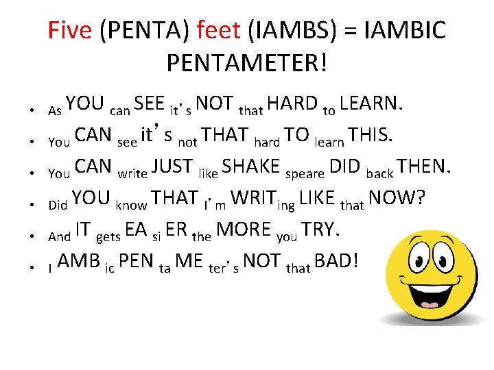 Five (PENTA) feet (IAMBS) = IAMBIC PENTAMETER! • As YOU can SEE it’s NOT