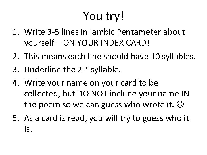 You try! 1. Write 3 -5 lines in Iambic Pentameter about yourself – ON