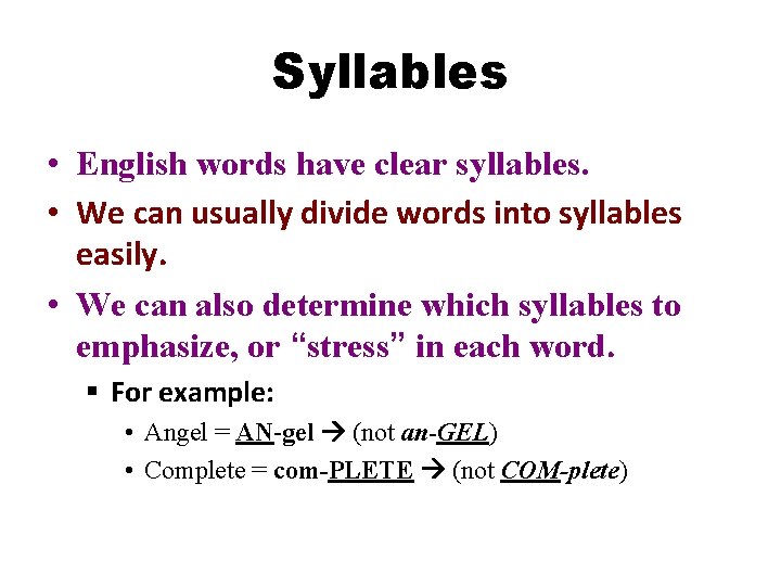 Syllables • English words have clear syllables. • We can usually divide words into