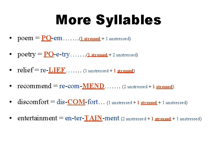 More Syllables • poem = PO-em……. (1 stressed + 1 unstressed) • poetry =