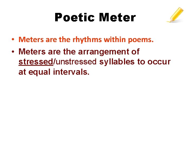 Poetic Meter • Meters are the rhythms within poems. • Meters are the arrangement