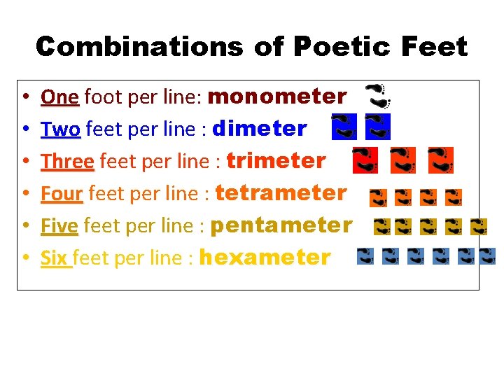 Combinations of Poetic Feet • • • One foot per line: monometer Two feet