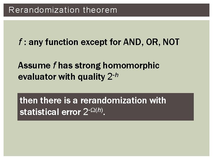 Rerandomization theorem f : any function except for AND, OR, NOT Assume f has