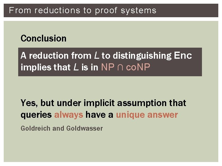 From reductions to proof systems Conclusion A reduction from L to distinguishing Enc implies