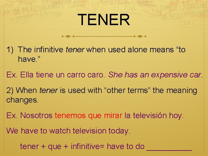 TENER 1) The infinitive tener when used alone means “to have. ” Ex. Ella