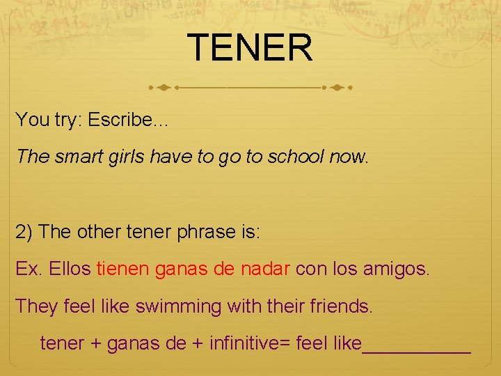 TENER You try: Escribe… The smart girls have to go to school now. 2)