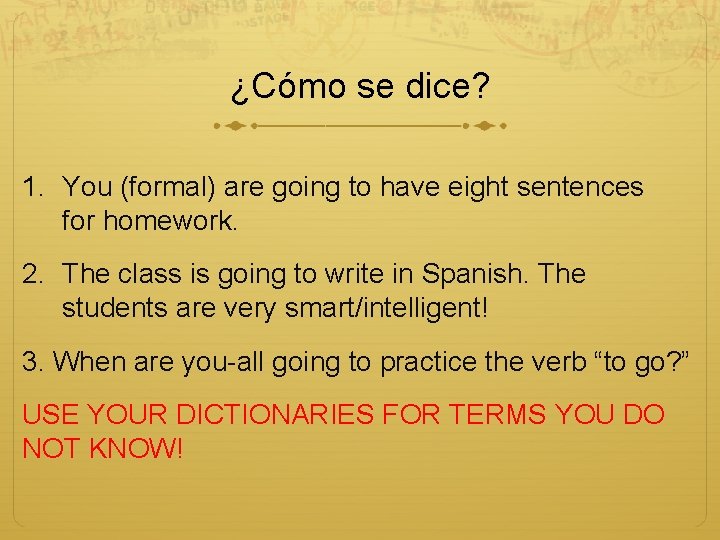 ¿Cómo se dice? 1. You (formal) are going to have eight sentences for homework.