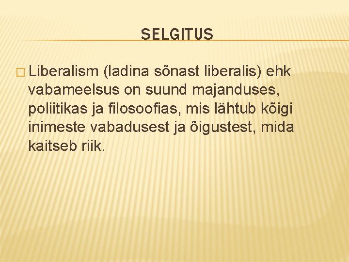 SELGITUS � Liberalism (ladina sõnast liberalis) ehk vabameelsus on suund majanduses, poliitikas ja filosoofias,