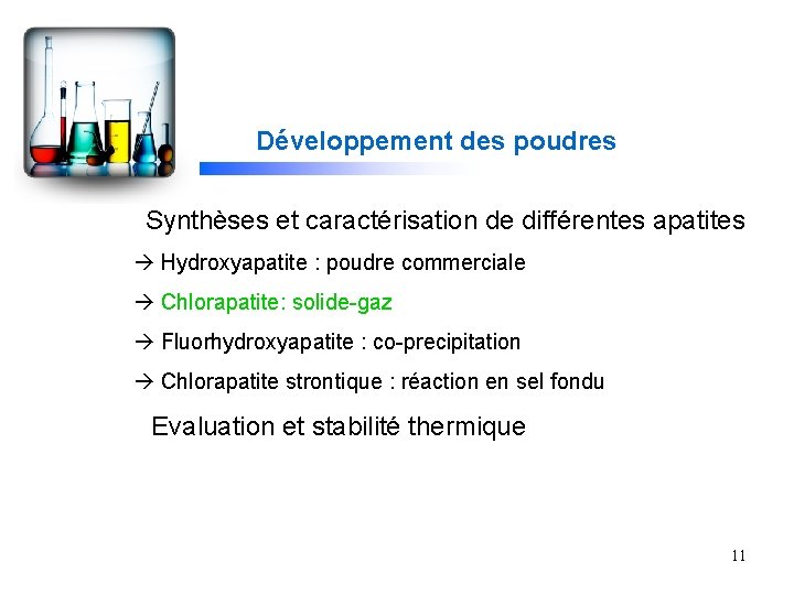 Développement des poudres Synthèses et caractérisation de différentes apatites Hydroxyapatite : poudre commerciale Chlorapatite: