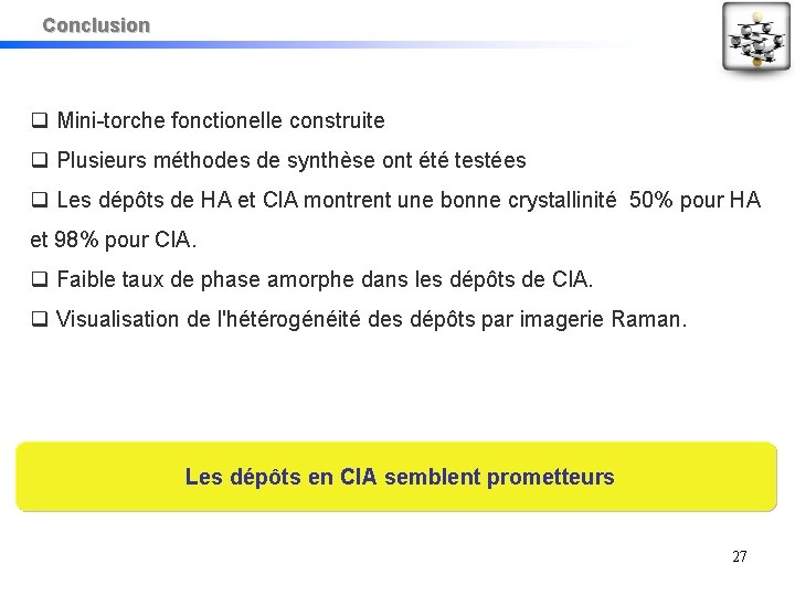 Conclusion Mini-torche fonctionelle construite Plusieurs méthodes de synthèse ont été testées Les dépôts de