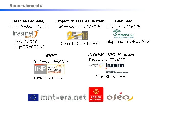 Remerciements Inasmet-Tecnalia, San Sebastian – Spain Maria PARCO Inigo BRACERAS Projection Plasma System Teknimed