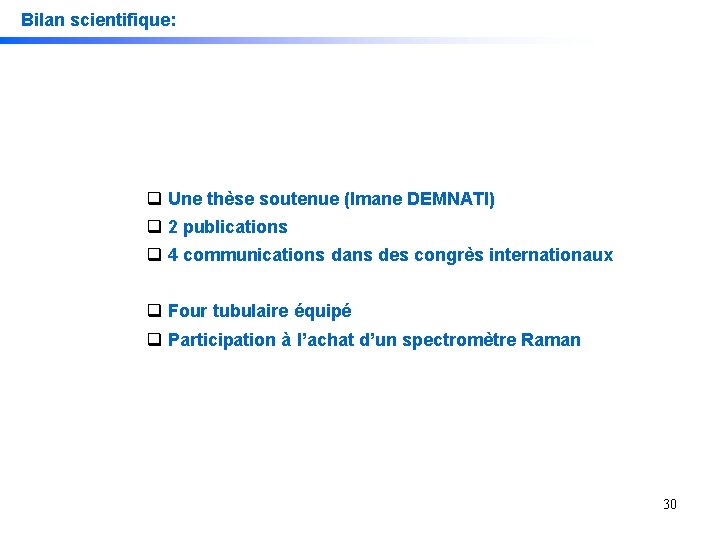 Bilan scientifique: Une thèse soutenue (Imane DEMNATI) 2 publications 4 communications dans des congrès