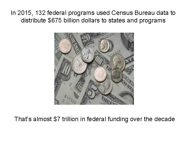 In 2015, 132 federal programs used Census Bureau data to distribute $675 billion dollars