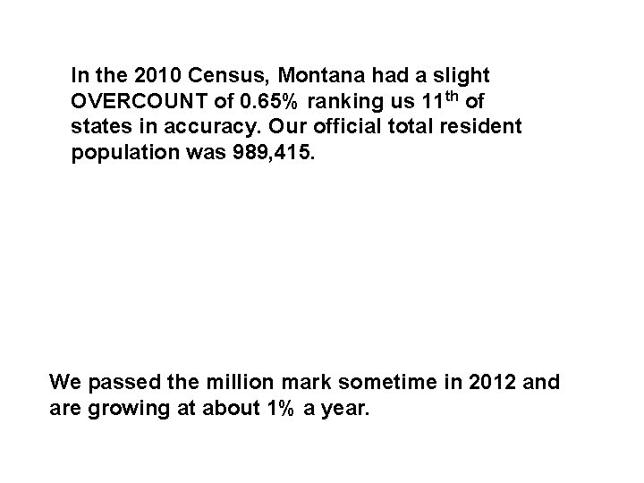 In the 2010 Census, Montana had a slight OVERCOUNT of 0. 65% ranking us