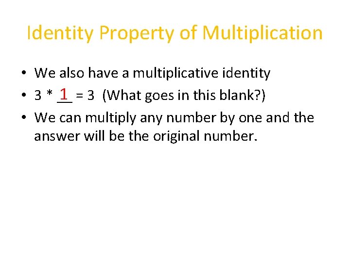 Identity Property of Multiplication • We also have a multiplicative identity 1 • 3