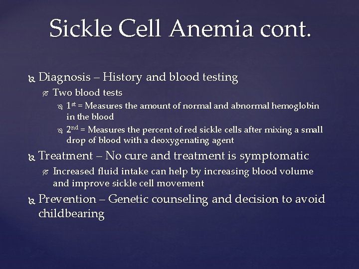 Sickle Cell Anemia cont. Diagnosis – History and blood testing Two blood tests Treatment