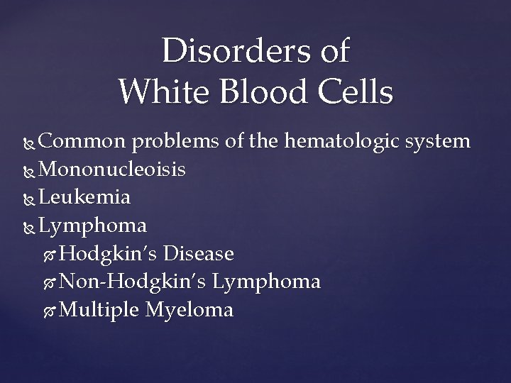 Disorders of White Blood Cells Common problems of the hematologic system Mononucleoisis Leukemia Lymphoma