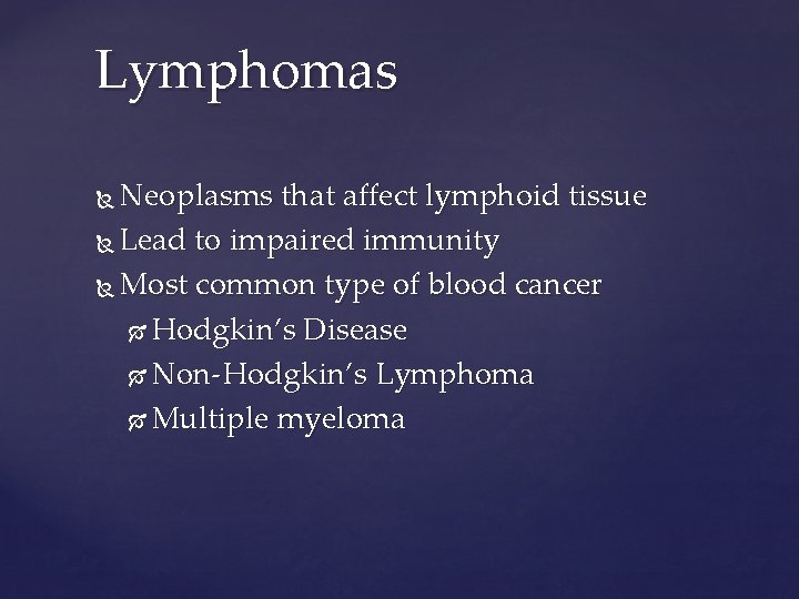 Lymphomas Neoplasms that affect lymphoid tissue Lead to impaired immunity Most common type of