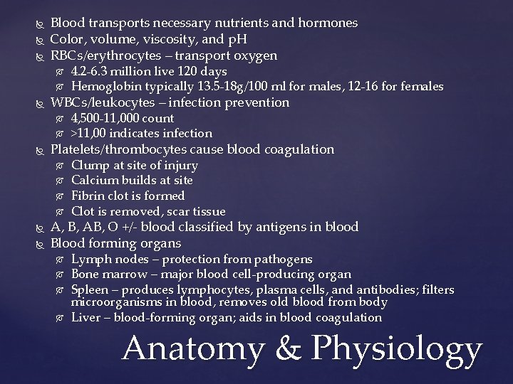  Blood transports necessary nutrients and hormones Color, volume, viscosity, and p. H RBCs/erythrocytes