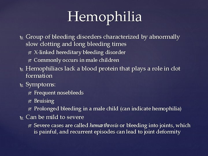 Hemophilia Group of bleeding disorders characterized by abnormally slow clotting and long bleeding times