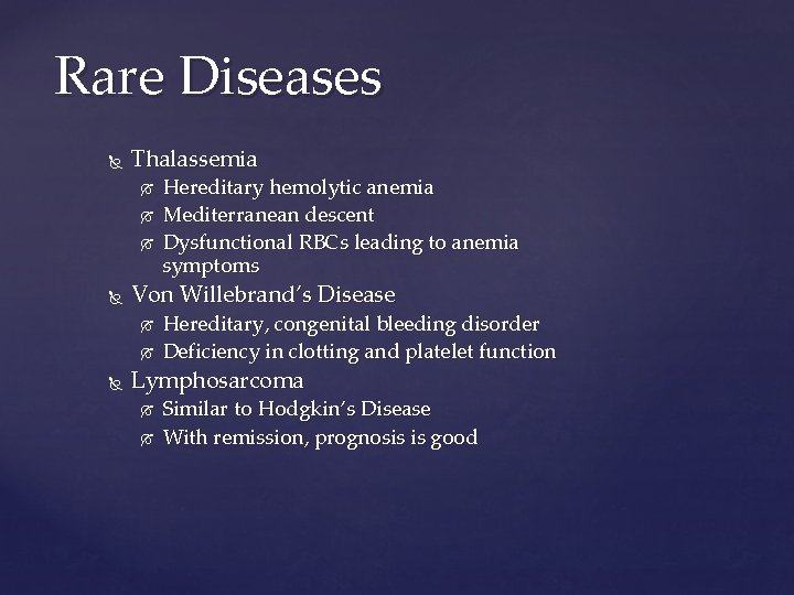 Rare Diseases Thalassemia Von Willebrand’s Disease Hereditary hemolytic anemia Mediterranean descent Dysfunctional RBCs leading