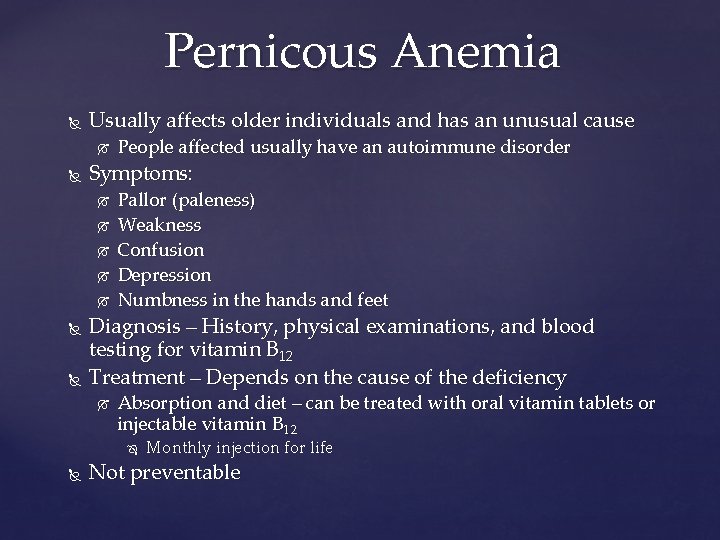 Pernicous Anemia Usually affects older individuals and has an unusual cause Symptoms: People affected