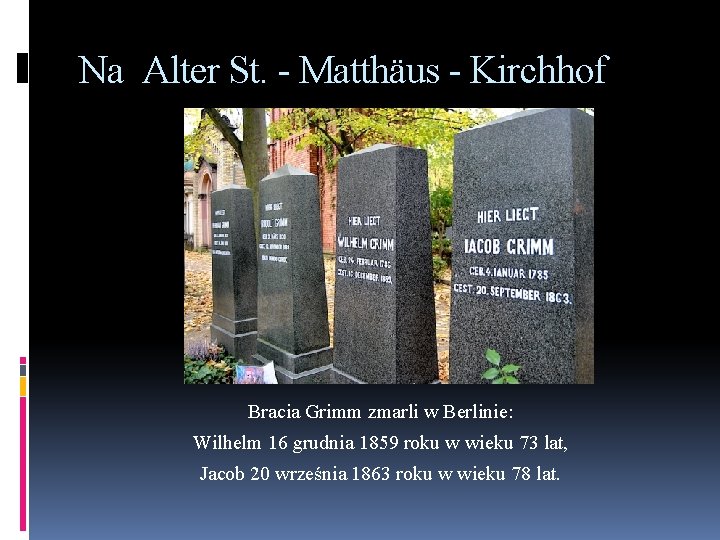 Na Alter St. - Matthäus - Kirchhof Bracia Grimm zmarli w Berlinie: Wilhelm 16