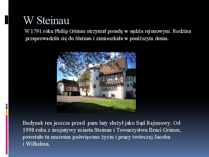 W Steinau W 1791 roku Philip Grimm otrzymał posadę w sądzie rejonowym. Rodzina przeprowadziła