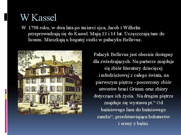 W Kassel W 1798 roku, w dwa lata po śmierci ojca, Jacob i Wilhelm