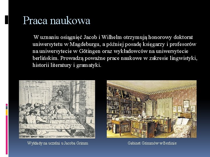 Praca naukowa W uznaniu osiągnięć Jacob i Wilhelm otrzymują honorowy doktorat uniwersytetu w Magdeburgu,