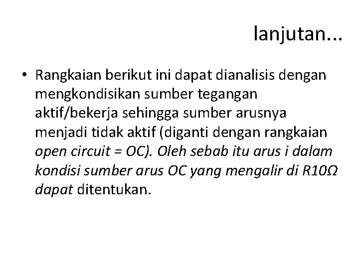 lanjutan. . . • Rangkaian berikut ini dapat dianalisis dengan mengkondisikan sumber tegangan aktif/bekerja