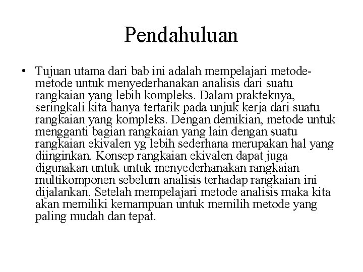 Pendahuluan • Tujuan utama dari bab ini adalah mempelajari metode untuk menyederhanakan analisis dari