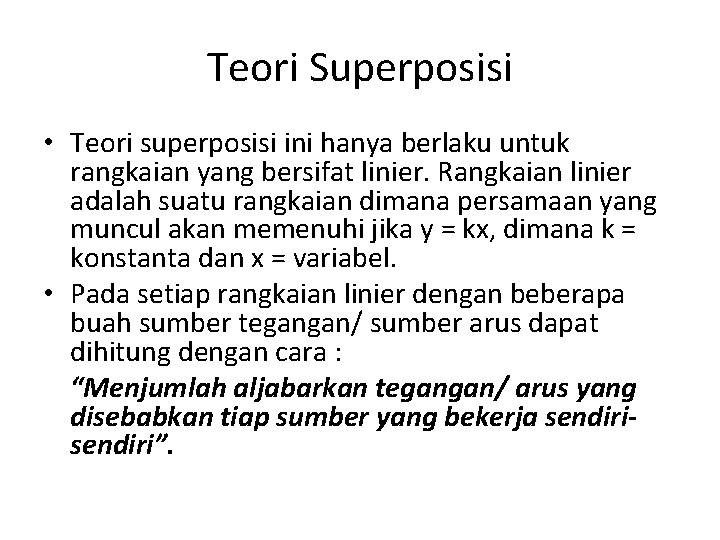 Teori Superposisi • Teori superposisi ini hanya berlaku untuk rangkaian yang bersifat linier. Rangkaian