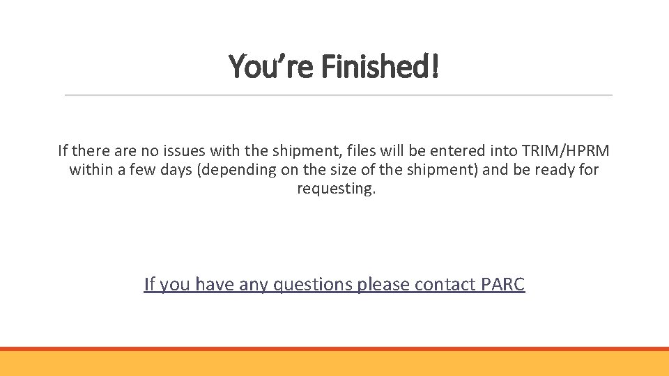 You’re Finished! If there are no issues with the shipment, files will be entered