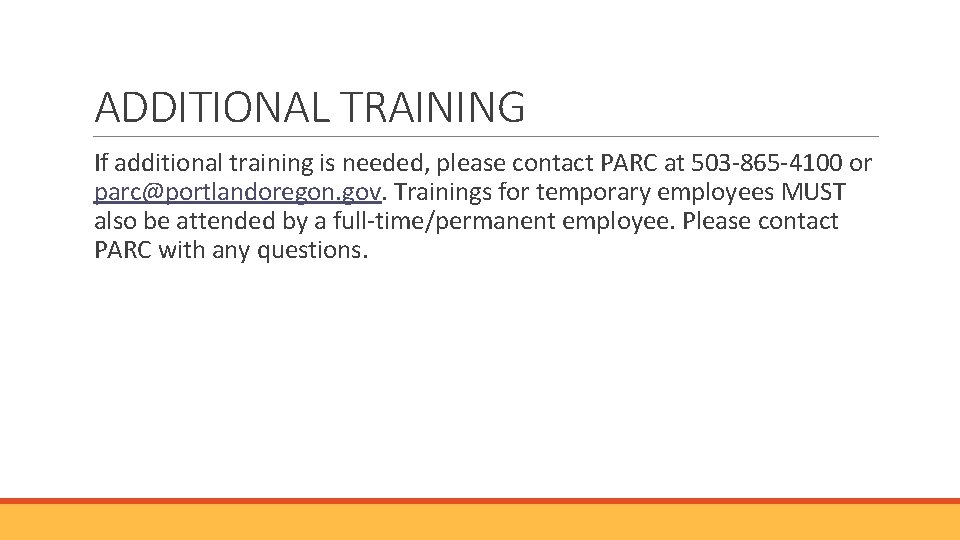 ADDITIONAL TRAINING If additional training is needed, please contact PARC at 503 -865 -4100