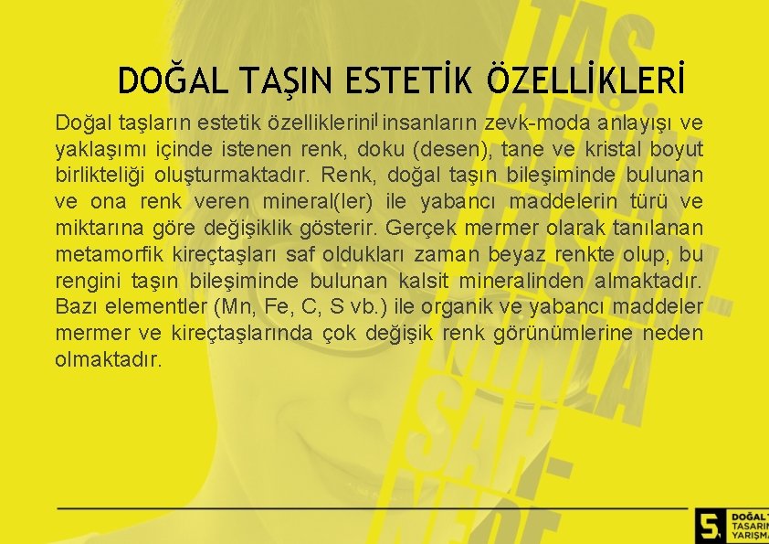 DOĞAL TAŞIN ESTETİK ÖZELLİKLERİ Doğal taşların estetik özelliklerinil insanların zevk-moda anlayışı ve yaklaşımı içinde