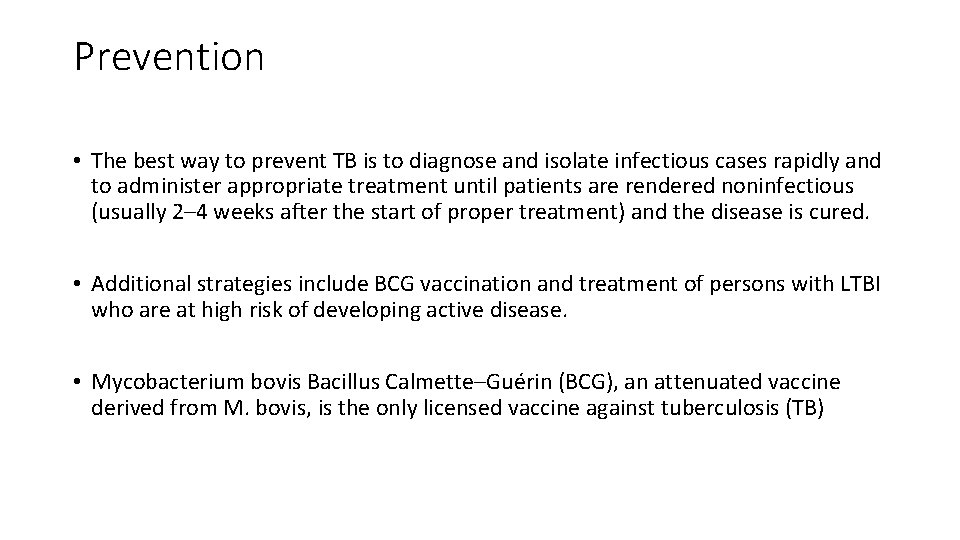 Prevention • The best way to prevent TB is to diagnose and isolate infectious